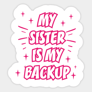 MY SISTER IS MY BACKUP || FUNNY QUOTES Sticker